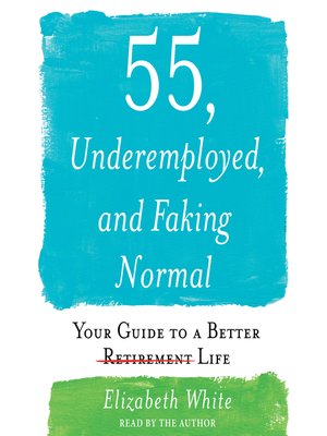 55, Underemployed, and Faking Normal - Audiobook